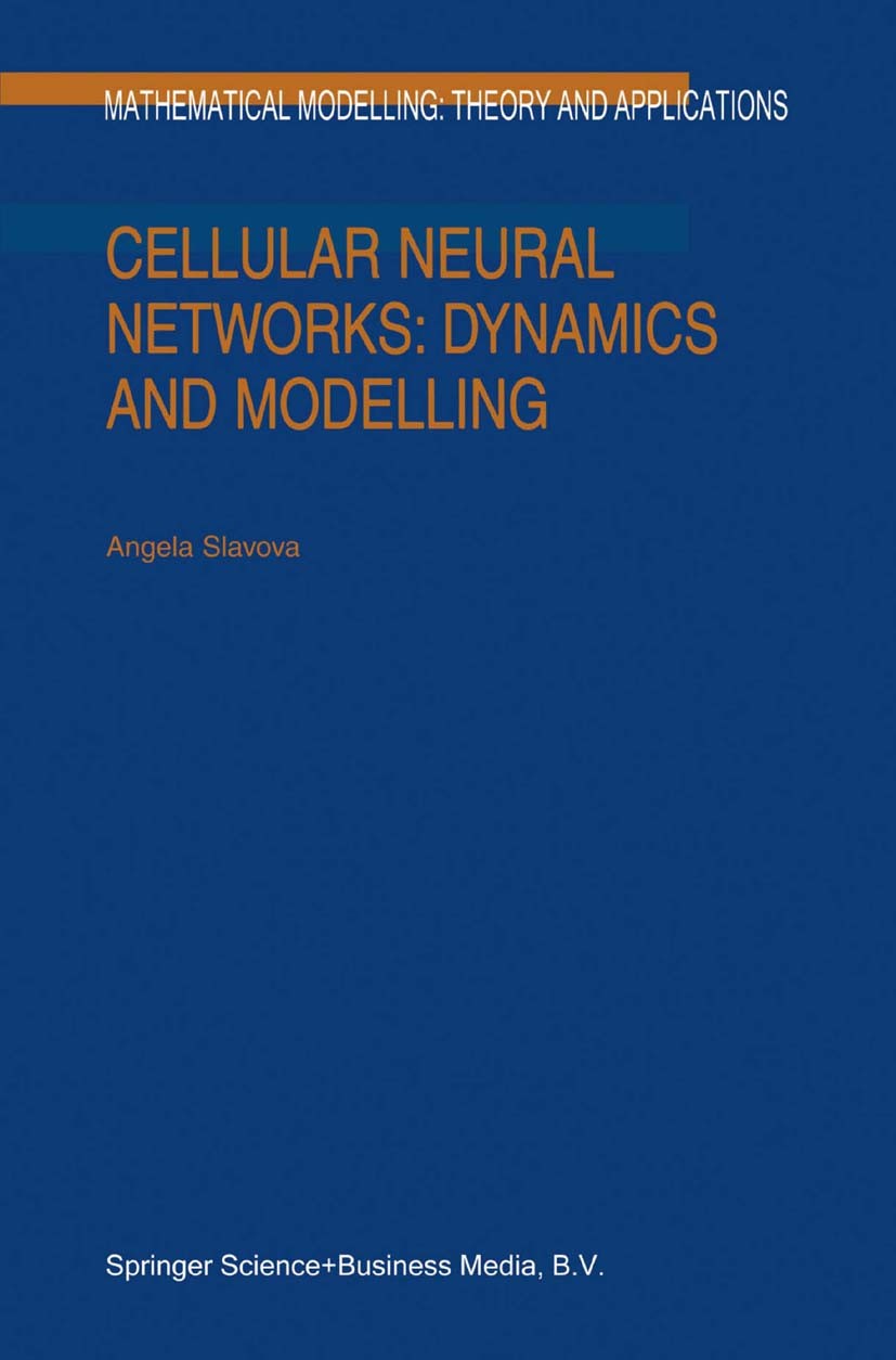 Titlebook: Cellular Neural Networks: Dynamics and Modelling; Angela Slavova Book 2003 Springer Science+Business Media Dordrecht 2003 information proc Titlebook: Cellular Neural Networks: Dynamics and Modelling; Angela Slavova Book 2003 Springer Science+Business Media Dordrecht 2003 information proc