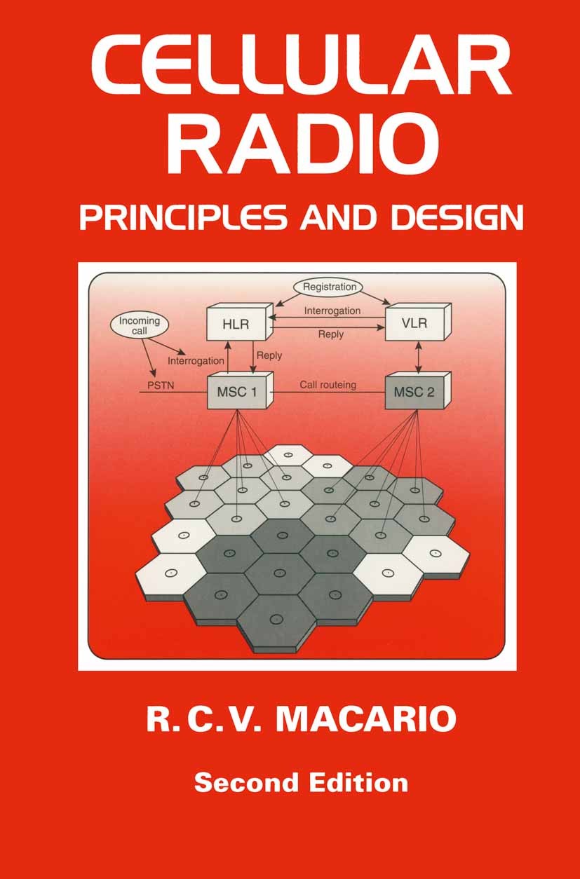 Titlebook: Cellular Radio; Principles and Desig R. C. V. Macario Textbook 1997Latest edition R. C. V. Macario 1997 coding.communication.design.digital Titlebook: Cellular Radio; Principles and Desig R. C. V. Macario Textbook 1997Latest edition R. C. V. Macario 1997 coding.communication.design.digital