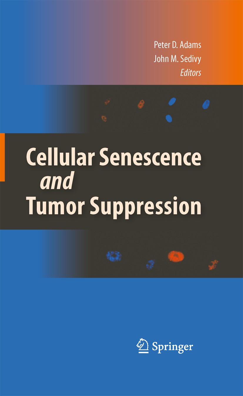 Titlebook: Cellular Senescence and Tumor Suppression; Peter D. Adams,John M. Sedivy Book 2010 Springer-Verlag New York 2010 DNA.Telomere.aging.bioche Titlebook: Cellular Senescence and Tumor Suppression; Peter D. Adams,John M. Sedivy Book 2010 Springer-Verlag New York 2010 DNA.Telomere.aging.bioche