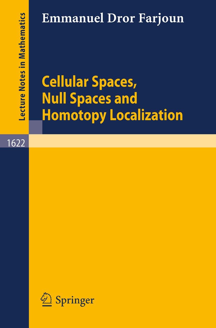 Titlebook: Cellular Spaces, Null Spaces and Homotopy Localization; Emmanuel Dror Farjoun Book 1996 Springer-Verlag Berlin Heidelberg 1996 Algebraic t Titlebook: Cellular Spaces, Null Spaces and Homotopy Localization; Emmanuel Dror Farjoun Book 1996 Springer-Verlag Berlin Heidelberg 1996 Algebraic t