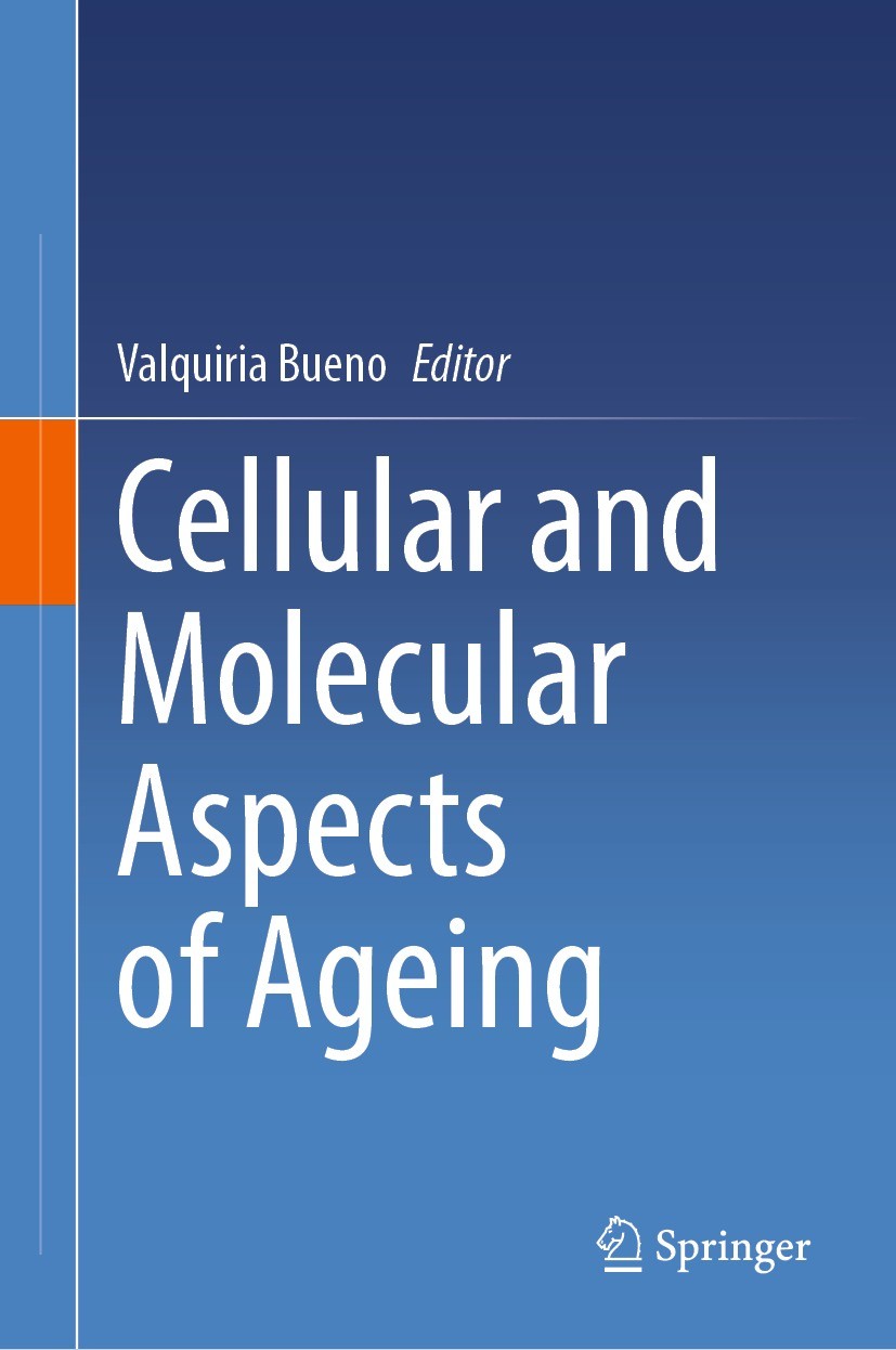 Titlebook: Cellular and Molecular Aspects of Ageing; Valquiria Bueno Book 2024 The Editor(s) (if applicable) and The Author(s), under exclusive licen Titlebook: Cellular and Molecular Aspects of Ageing; Valquiria Bueno Book 2024 The Editor(s) (if applicable) and The Author(s), under exclusive licen