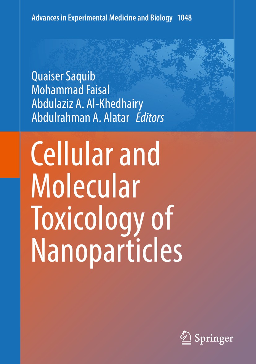 Titlebook: Cellular and Molecular Toxicology of Nanoparticles; Quaiser Saquib,Mohammad Faisal,Abdulrahman A. Alat Book 2018 The Editor(s) (if applica Titlebook: Cellular and Molecular Toxicology of Nanoparticles; Quaiser Saquib,Mohammad Faisal,Abdulrahman A. Alat Book 2018 The Editor(s) (if applica