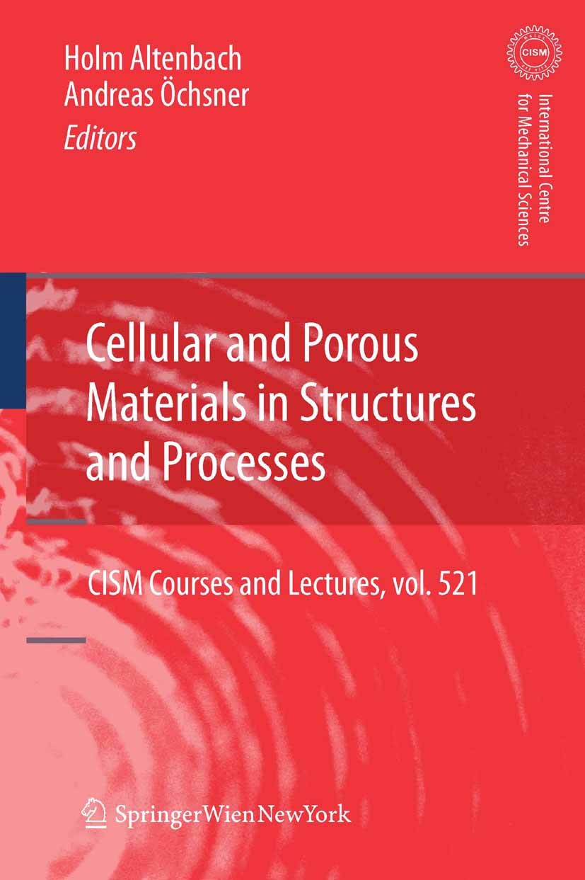 Titlebook: Cellular and Porous Materials in Structures and Processes; Holm Altenbach,Andreas Öchsner Book 2010 CISM Udine 2010 Continuum Me.Continuum Titlebook: Cellular and Porous Materials in Structures and Processes; Holm Altenbach,Andreas Öchsner Book 2010 CISM Udine 2010 Continuum Me.Continuum