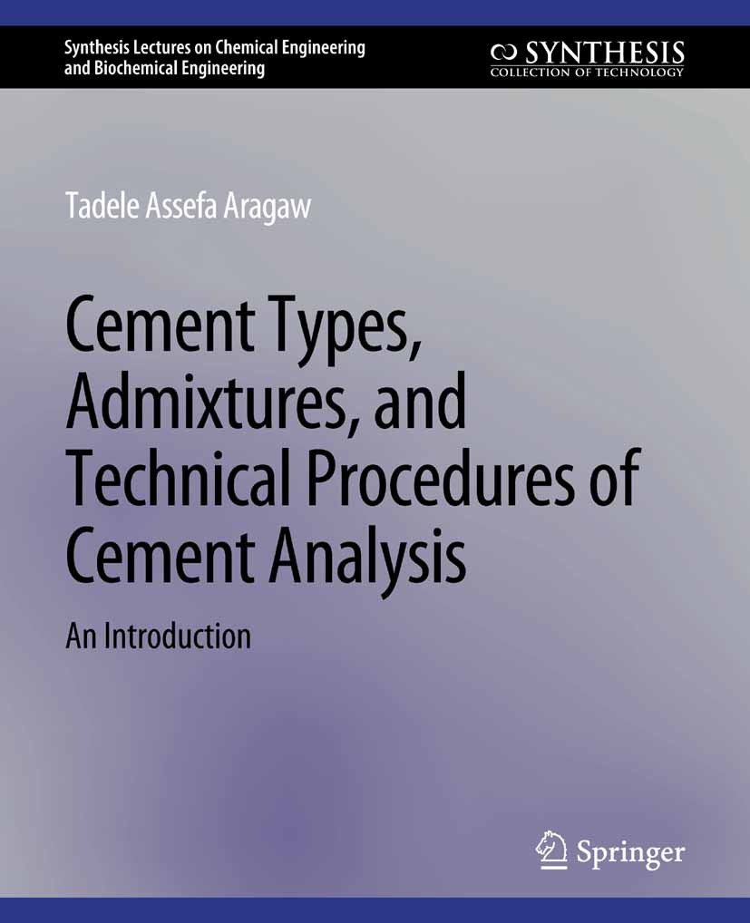 Titlebook: Cement Types, Admixtures, and Technical Procedures of Cement Analysis; An Introduction Tadele Assefa Aragaw Book 2020 Springer Nature Switz Titlebook: Cement Types, Admixtures, and Technical Procedures of Cement Analysis; An Introduction Tadele Assefa Aragaw Book 2020 Springer Nature Switz