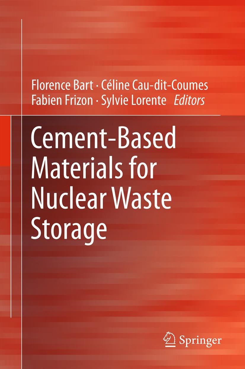 Titlebook: Cement-Based Materials for Nuclear Waste Storage; Florence Bart,Céline Cau-di-Coumes,Sylvie Lorente Book 2013 Springer Science+Business Me Titlebook: Cement-Based Materials for Nuclear Waste Storage; Florence Bart,Céline Cau-di-Coumes,Sylvie Lorente Book 2013 Springer Science+Business Me