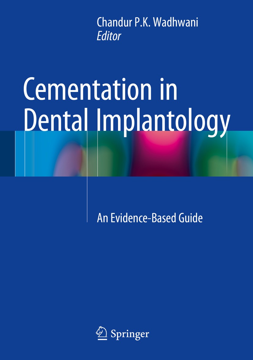 Titlebook: Cementation in Dental Implantology; An Evidence-Based Gu Chandur P.K. Wadhwani Book 2015 Springer-Verlag Berlin Heidelberg 2015 Abutment De Titlebook: Cementation in Dental Implantology; An Evidence-Based Gu Chandur P.K. Wadhwani Book 2015 Springer-Verlag Berlin Heidelberg 2015 Abutment De