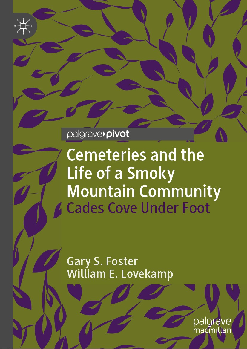 Titlebook: Cemeteries and the Life of a Smoky Mountain Community; Cades Cove Under Foo Gary S.‘Foster,William E. Lovekamp Book 2019 The Editor(s) (if Titlebook: Cemeteries and the Life of a Smoky Mountain Community; Cades Cove Under Foo Gary S.‘Foster,William E. Lovekamp Book 2019 The Editor(s) (if