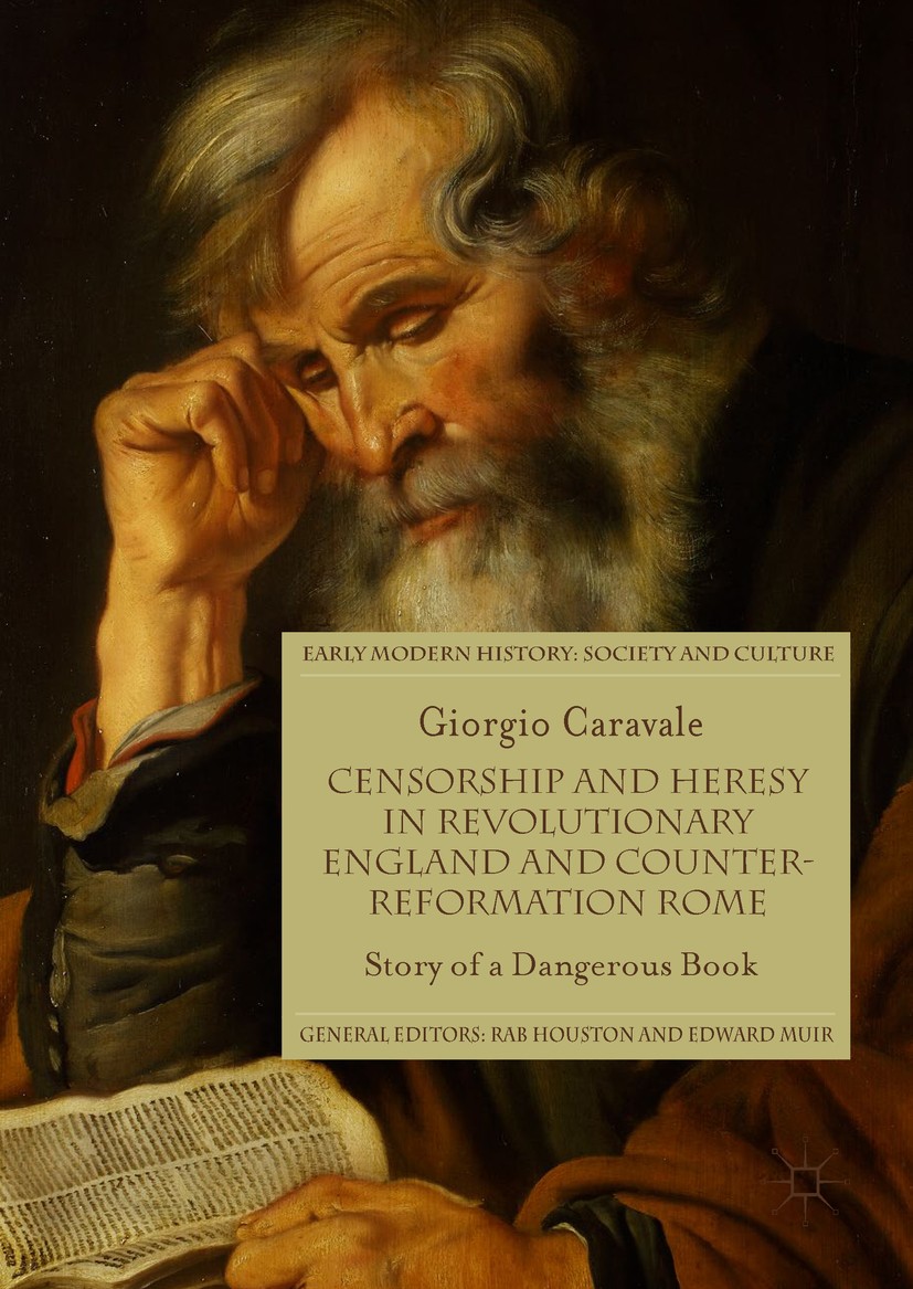 Titlebook: Censorship and Heresy in Revolutionary England and Counter-Reformation Rome; Story of a Dangerous Giorgio Caravale Book 2017 The Editor(s) Titlebook: Censorship and Heresy in Revolutionary England and Counter-Reformation Rome; Story of a Dangerous Giorgio Caravale Book 2017 The Editor(s)
