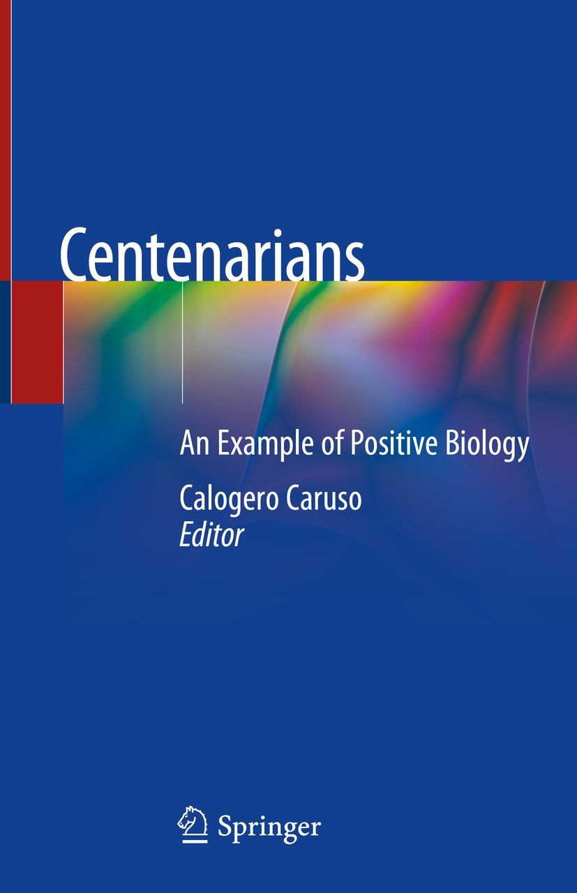 Titlebook: Centenarians; An Example of Positi Calogero Caruso Book 2019 Springer Nature Switzerland AG 2019 Aging.Longevity.Phenotype.Genetics.Epigene Titlebook: Centenarians; An Example of Positi Calogero Caruso Book 2019 Springer Nature Switzerland AG 2019 Aging.Longevity.Phenotype.Genetics.Epigene
