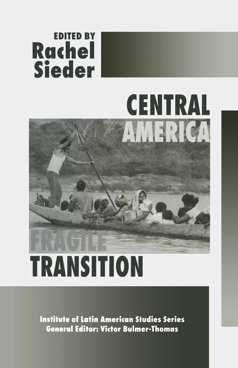 Titlebook: Central America: Fragile Transition; Rachel Sieder (Lecturer in Politics) Book 1996 Instiute of Latin American Studies 1996 democracy.Poli Titlebook: Central America: Fragile Transition; Rachel Sieder (Lecturer in Politics) Book 1996 Instiute of Latin American Studies 1996 democracy.Poli