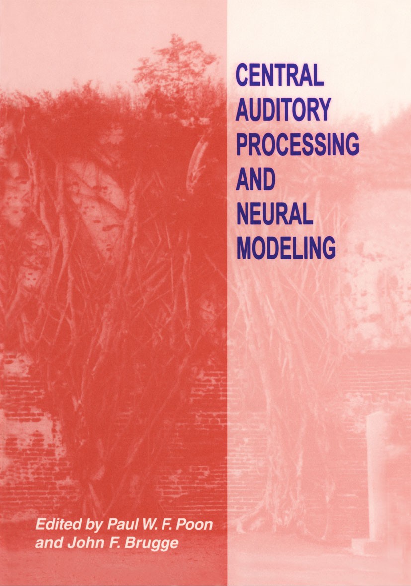 Titlebook: Central Auditory Processing and Neural Modeling; Paul W. F. Poon,John F. Brugge Book 1998 Plenum Press, New York 1998 brain.cognition.cort Titlebook: Central Auditory Processing and Neural Modeling; Paul W. F. Poon,John F. Brugge Book 1998 Plenum Press, New York 1998 brain.cognition.cort