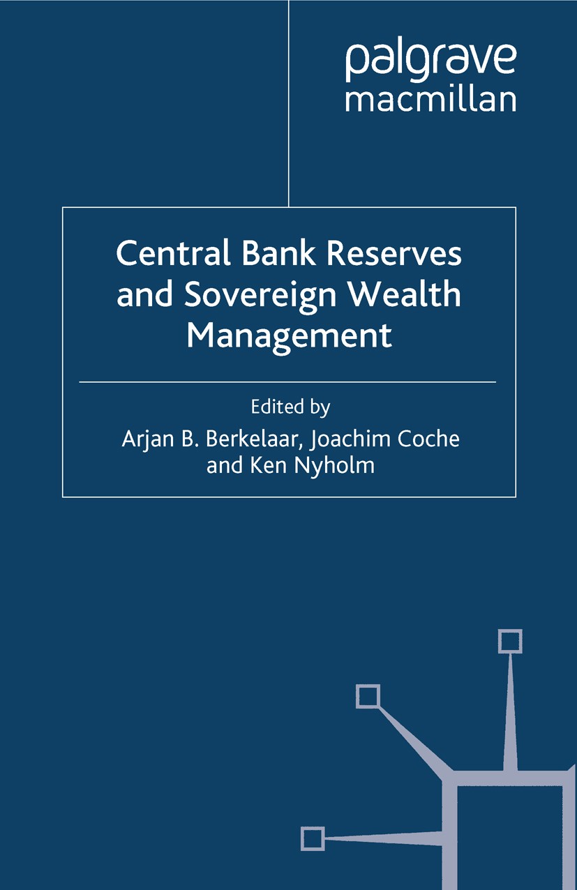 Titlebook: Central Bank Reserves and Sovereign Wealth Management; Arjan B. Berkelaar (Head of Risk Management),Joach Book 2010 Palgrave Macmillan, a Titlebook: Central Bank Reserves and Sovereign Wealth Management; Arjan B. Berkelaar (Head of Risk Management),Joach Book 2010 Palgrave Macmillan, a