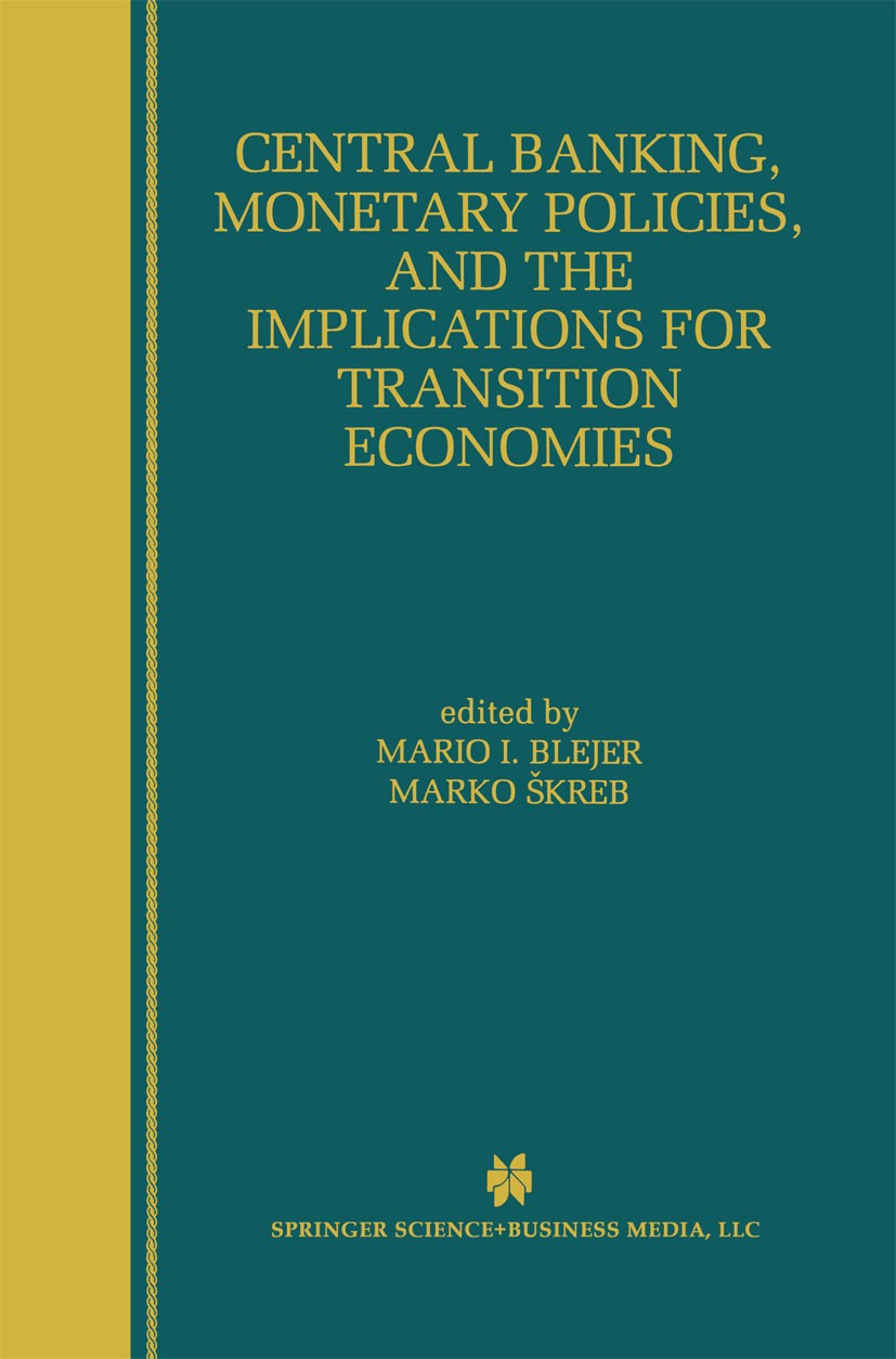 Titlebook: Central Banking, Monetary Policies, and the Implications for Transition Economies; Mario I. Blejer,Marko Škreb Book 1999 Springer Science+ Titlebook: Central Banking, Monetary Policies, and the Implications for Transition Economies; Mario I. Blejer,Marko Škreb Book 1999 Springer Science+