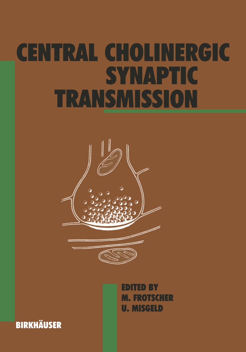 Titlebook: Central Cholinergic Synaptic Transmission; Michael Frotscher,Ulrich Misgeld Book 1989 Birkhäuser Verlag 1989 Nervous System.Parkinson.anat Titlebook: Central Cholinergic Synaptic Transmission; Michael Frotscher,Ulrich Misgeld Book 1989 Birkhäuser Verlag 1989 Nervous System.Parkinson.anat