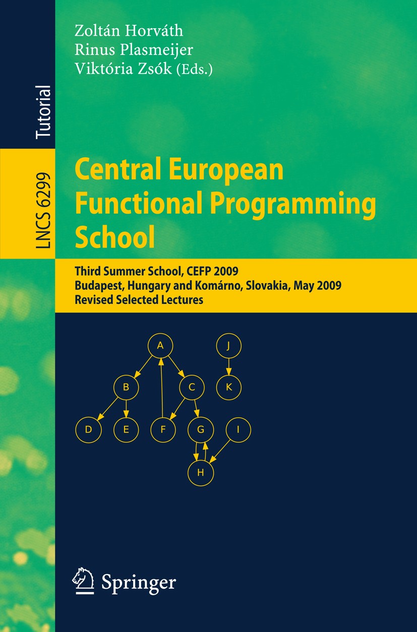 Titlebook: Central European Functional Programming School; Third Summer School, Zoltán Horváth,Rinus Plasmeijer,Viktória Zsók Textbook 2010 Springer B Titlebook: Central European Functional Programming School; Third Summer School, Zoltán Horváth,Rinus Plasmeijer,Viktória Zsók Textbook 2010 Springer B