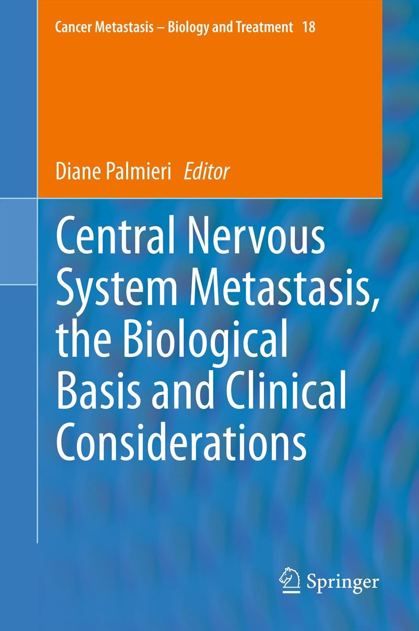 Titlebook: Central Nervous System Metastasis, the Biological Basis and Clinical Considerations; Diane Palmieri Book 2012 Springer Science+Business Me Titlebook: Central Nervous System Metastasis, the Biological Basis and Clinical Considerations; Diane Palmieri Book 2012 Springer Science+Business Me