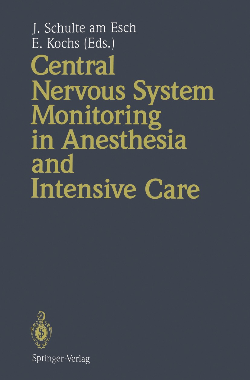 Titlebook: Central Nervous System Monitoring in Anesthesia and Intensive Care; J. Schulte am Esch,E. Kochs Book 1994 Springer-Verlag Berlin Heidelber Titlebook: Central Nervous System Monitoring in Anesthesia and Intensive Care; J. Schulte am Esch,E. Kochs Book 1994 Springer-Verlag Berlin Heidelber