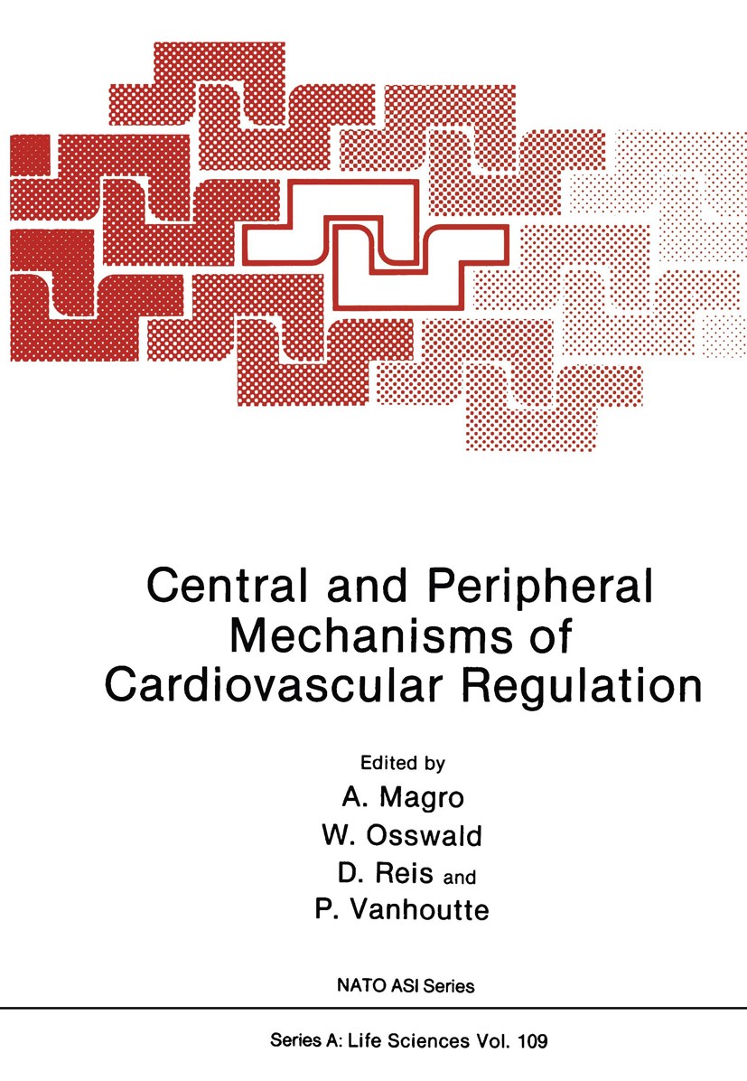 Titlebook: Central and Peripheral Mechanisms of Cardiovascular Regulation; A. Magro,W. Osswald,P. Vanhoutte Book 1986 Springer Science+Business Media Titlebook: Central and Peripheral Mechanisms of Cardiovascular Regulation; A. Magro,W. Osswald,P. Vanhoutte Book 1986 Springer Science+Business Media
