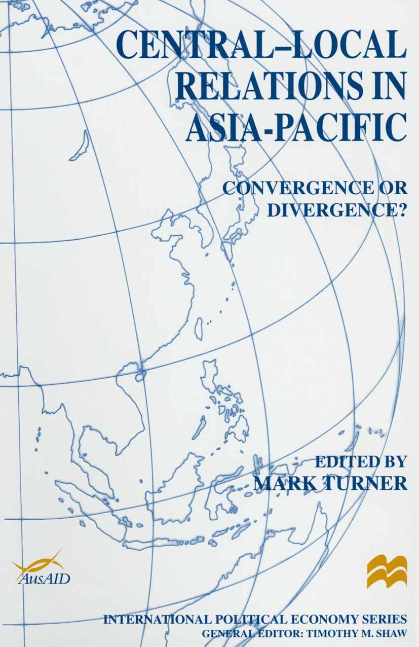 Titlebook: Central-Local Relations in Asia-Pacific; Convergence or Diver Mark Turner (Professor in the School of Administra Book 1999 Palgrave Macmill Titlebook: Central-Local Relations in Asia-Pacific; Convergence or Diver Mark Turner (Professor in the School of Administra Book 1999 Palgrave Macmill