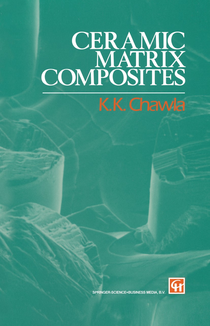 Titlebook: Ceramic Matrix Composites; K. K. Chawla Book 1993 Springer-Verlag US 1993 cement.ceramics.fatigue.micromechanics Titlebook: Ceramic Matrix Composites; K. K. Chawla Book 1993 Springer-Verlag US 1993 cement.ceramics.fatigue.micromechanics