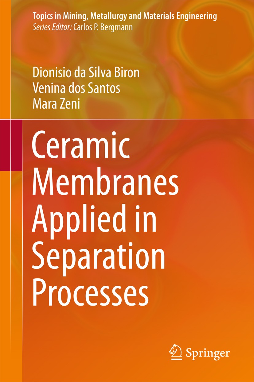 Titlebook: Ceramic Membranes Applied in Separation Processes; Dionisio da Silva Biron,Venina dos Santos,Mara Zen Book 2018 Springer International Pub Titlebook: Ceramic Membranes Applied in Separation Processes; Dionisio da Silva Biron,Venina dos Santos,Mara Zen Book 2018 Springer International Pub