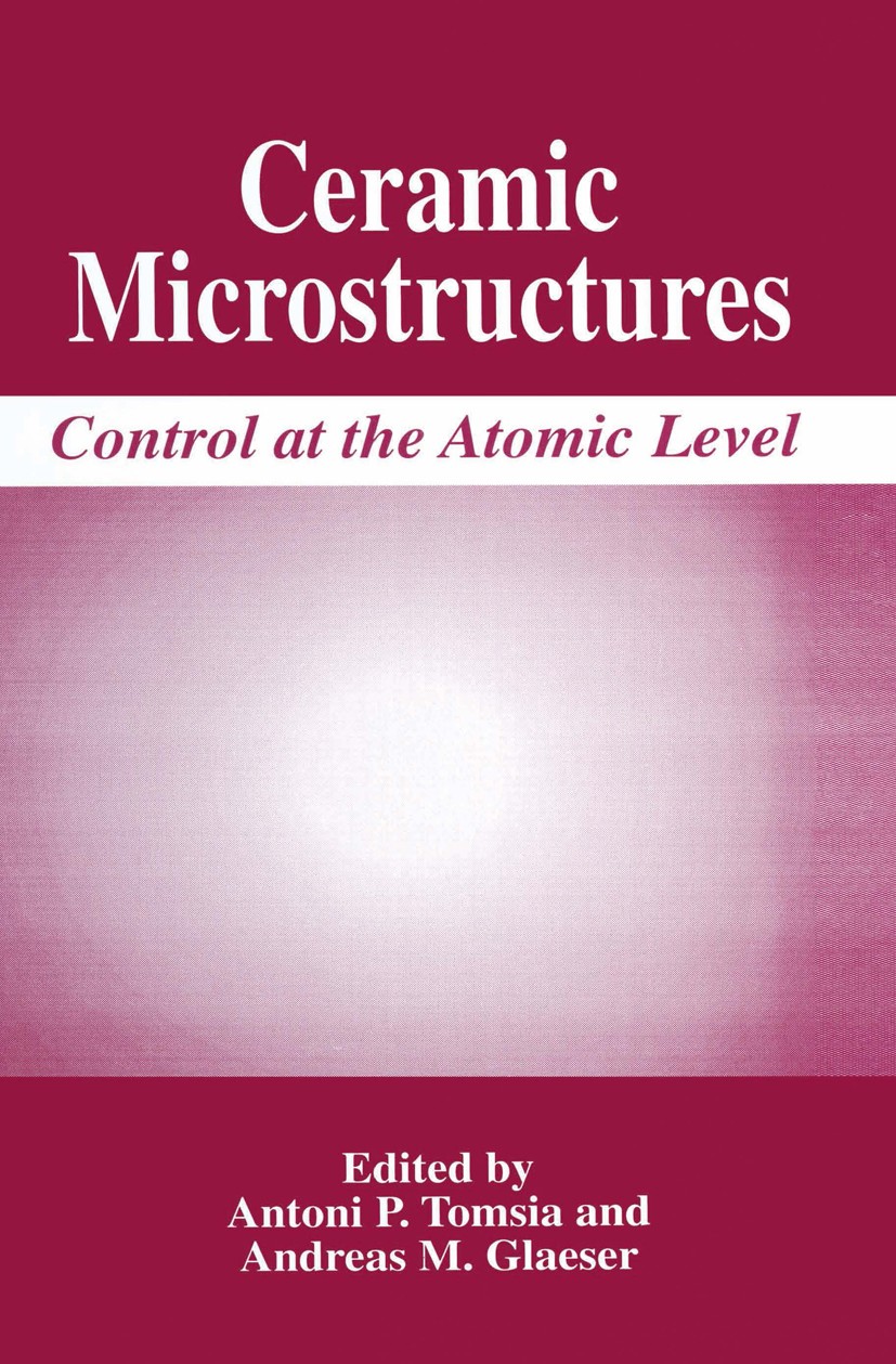 Titlebook: Ceramic Microstructures; Control at the Atomi Antoni P. Tomsia,Andreas M. Glaeser Book 1998 Springer Science+Business Media New York 1998 c Titlebook: Ceramic Microstructures; Control at the Atomi Antoni P. Tomsia,Andreas M. Glaeser Book 1998 Springer Science+Business Media New York 1998 c