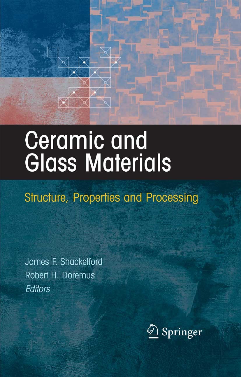 Titlebook: Ceramic and Glass Materials; Structure, Propertie James F. Shackelford,Robert H. Doremus Book 2008 Springer-Verlag US 2008 Glas.cement.cera Titlebook: Ceramic and Glass Materials; Structure, Propertie James F. Shackelford,Robert H. Doremus Book 2008 Springer-Verlag US 2008 Glas.cement.cera