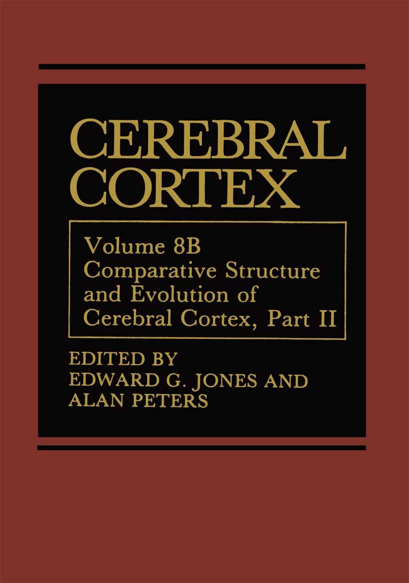 Titlebook: Cerebral Cortex; Comparative Structur Edward G. Jones,Alan Peters Book 1990 Springer Science+Business Media New York 1990 anatomy.brain.cor Titlebook: Cerebral Cortex; Comparative Structur Edward G. Jones,Alan Peters Book 1990 Springer Science+Business Media New York 1990 anatomy.brain.cor