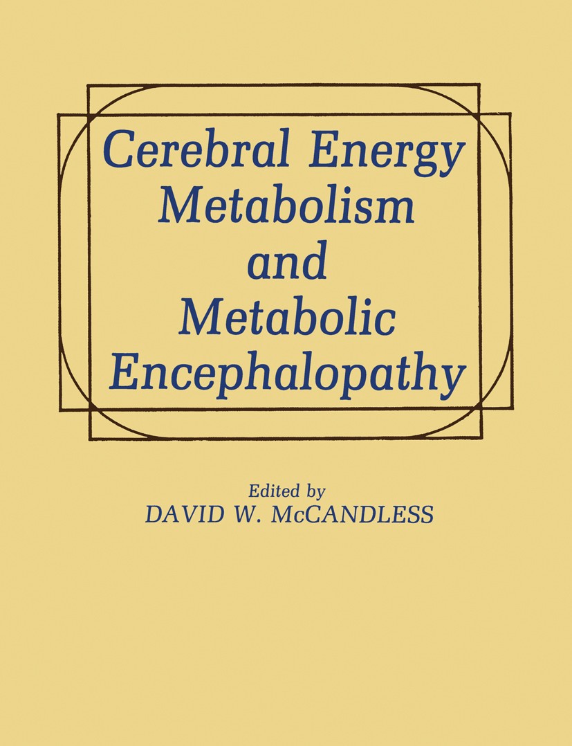 Titlebook: Cerebral Energy Metabolism and Metabolic Encephalopathy; David W. McCandless Book 1985 Plenum Press, New York 1985 Nervous System.anatomy. Titlebook: Cerebral Energy Metabolism and Metabolic Encephalopathy; David W. McCandless Book 1985 Plenum Press, New York 1985 Nervous System.anatomy.