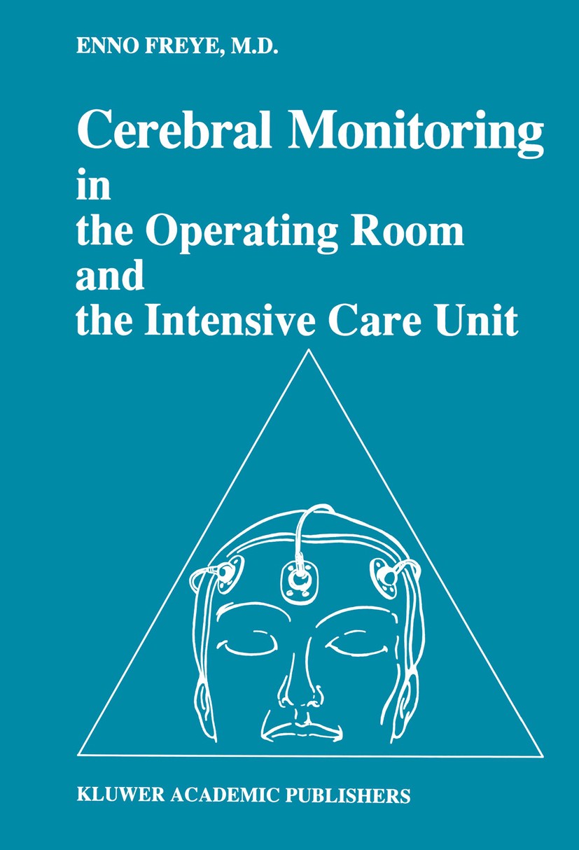 Titlebook: Cerebral Monitoring in the Operating Room and the Intensive Care Unit; Enno Freye Book 1990 Kluwer Academic Publishers 1990 Trauma.brain.b Titlebook: Cerebral Monitoring in the Operating Room and the Intensive Care Unit; Enno Freye Book 1990 Kluwer Academic Publishers 1990 Trauma.brain.b