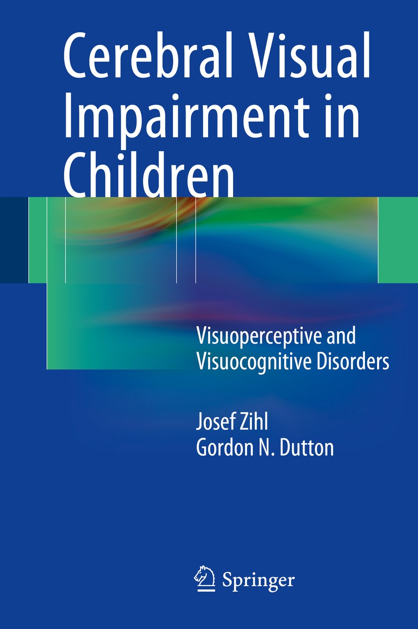 Titlebook: Cerebral Visual Impairment in Children; Visuoperceptive and Josef Zihl,Gordon N. Dutton Book 2015 Springer-Verlag Wien 2015 CVI.Cerebral V Titlebook: Cerebral Visual Impairment in Children; Visuoperceptive and Josef Zihl,Gordon N. Dutton Book 2015 Springer-Verlag Wien 2015 CVI.Cerebral V