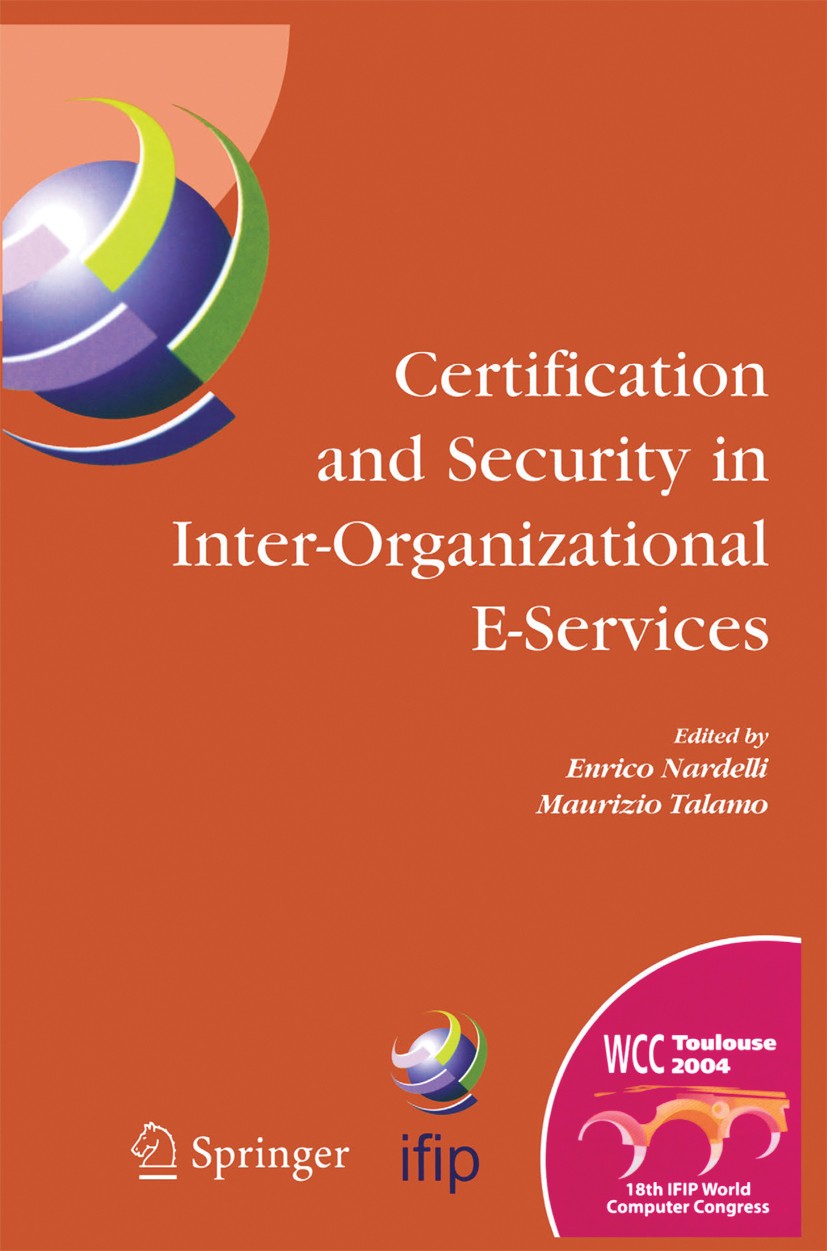 Titlebook: Certification and Security in Inter-Organizational E-Services; IFIP 18th World Comp Enrico Nardelli,Maurizio Talamo Conference proceedings Titlebook: Certification and Security in Inter-Organizational E-Services; IFIP 18th World Comp Enrico Nardelli,Maurizio Talamo Conference proceedings