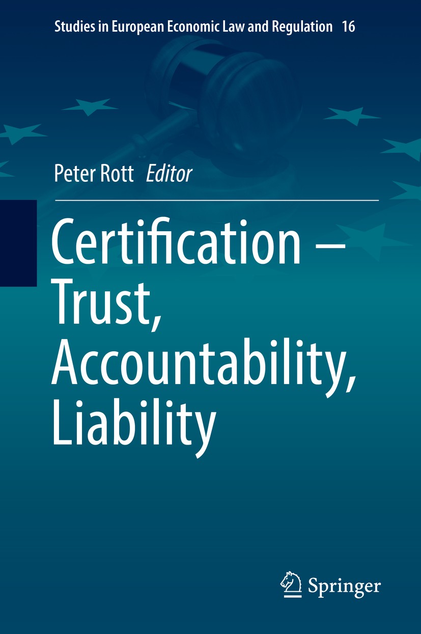 Titlebook: Certification – Trust, Accountability, Liability; Peter Rott Book 2019 Springer Nature Switzerland AG 2019 Corporate Social Responsibility Titlebook: Certification – Trust, Accountability, Liability; Peter Rott Book 2019 Springer Nature Switzerland AG 2019 Corporate Social Responsibility