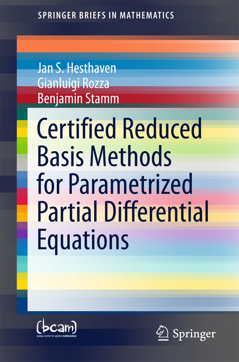 Titlebook: Certified Reduced Basis Methods for Parametrized Partial Differential Equations; Jan S Hesthaven,Gianluigi Rozza,Benjamin Stamm Book 2016 Titlebook: Certified Reduced Basis Methods for Parametrized Partial Differential Equations; Jan S Hesthaven,Gianluigi Rozza,Benjamin Stamm Book 2016