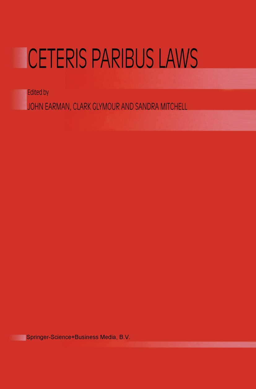 Titlebook: Ceterus Paribus Laws; John Earman,Clark Glymour,Sandra Mitchell Book 2002 Springer Science+Business Media Dordrecht 2002 mind.philosophy o Titlebook: Ceterus Paribus Laws; John Earman,Clark Glymour,Sandra Mitchell Book 2002 Springer Science+Business Media Dordrecht 2002 mind.philosophy o