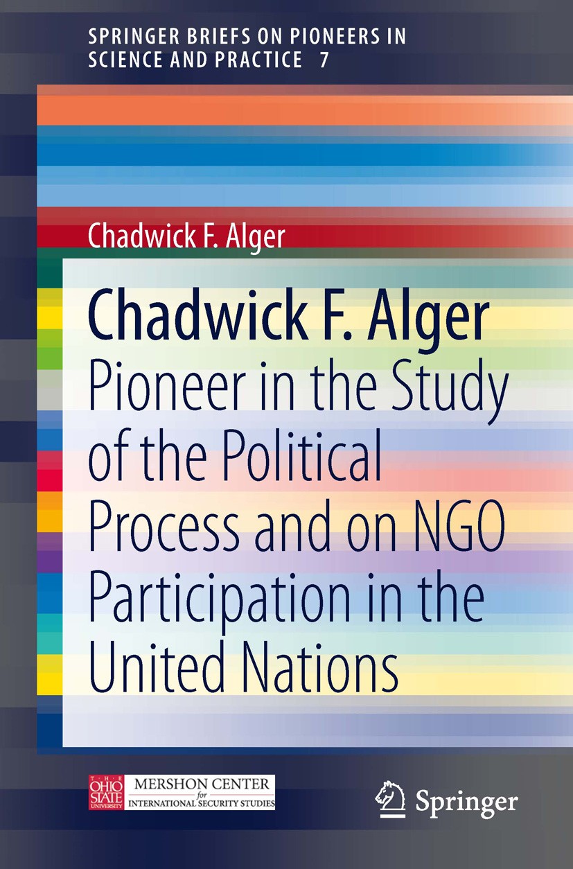 Titlebook: Chadwick F. Alger; Pioneer in the Study Chadwick F Alger Book 2014 The Author(s) 2014 Chadwick F. Alger.Distinguished Scholar in Internatio Titlebook: Chadwick F. Alger; Pioneer in the Study Chadwick F Alger Book 2014 The Author(s) 2014 Chadwick F. Alger.Distinguished Scholar in Internatio