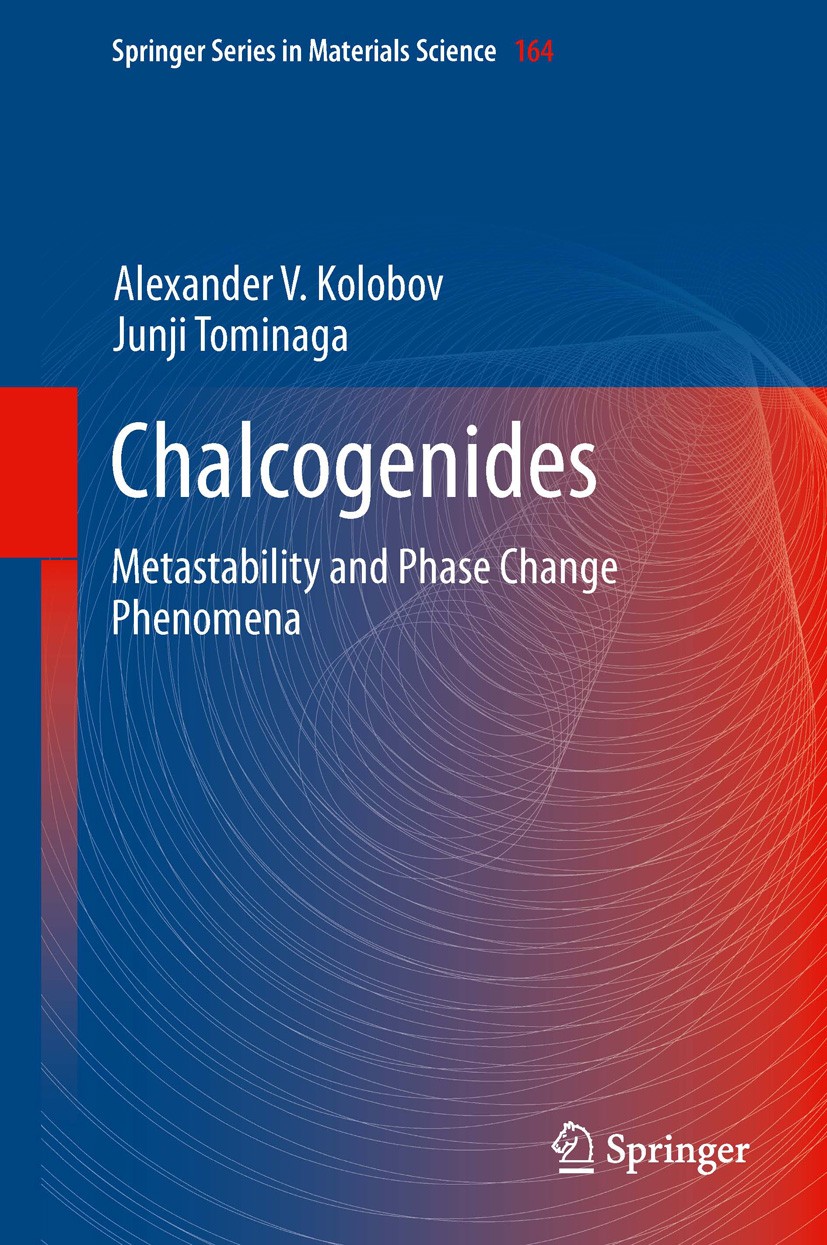 Titlebook: Chalcogenides; Metastability and Ph Alexander V. Kolobov,Junji Tominaga Book 2012 Springer-Verlag Berlin Heidelberg 2012 Amorphous chalcoge Titlebook: Chalcogenides; Metastability and Ph Alexander V. Kolobov,Junji Tominaga Book 2012 Springer-Verlag Berlin Heidelberg 2012 Amorphous chalcoge