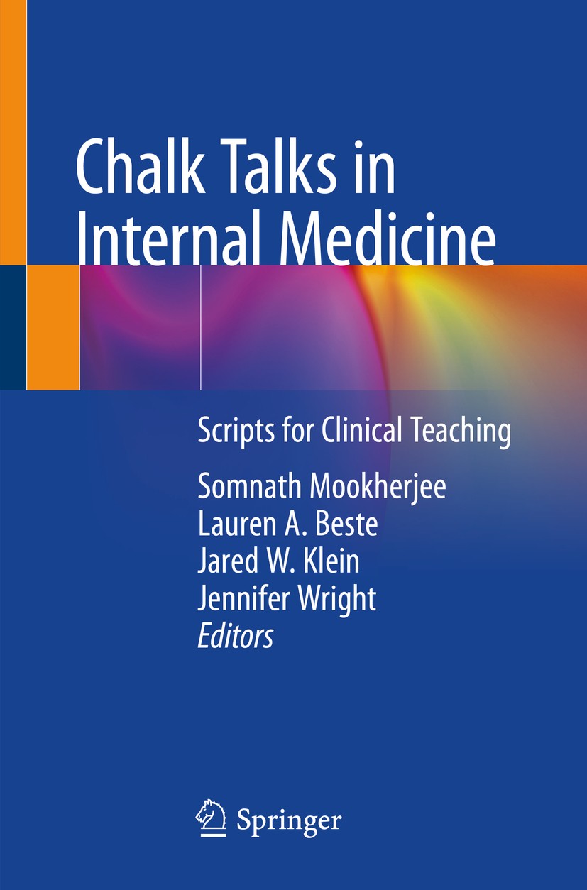 Titlebook: Chalk Talks in Internal Medicine; Scripts for Clinical Somnath Mookherjee,Lauren A. Beste,Jennifer Wright Book 2020 Springer Nature Switzer Titlebook: Chalk Talks in Internal Medicine; Scripts for Clinical Somnath Mookherjee,Lauren A. Beste,Jennifer Wright Book 2020 Springer Nature Switzer