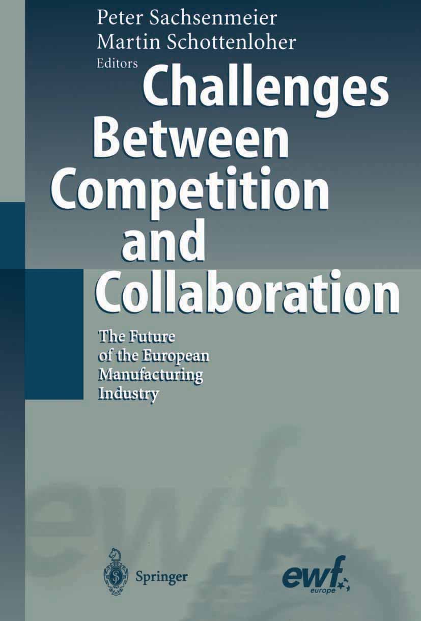 Titlebook: Challenges Between Competition and Collaboration; The Future of the Eu Peter Sachsenmeier,Martin Schottenloher Conference proceedings 2003 Titlebook: Challenges Between Competition and Collaboration; The Future of the Eu Peter Sachsenmeier,Martin Schottenloher Conference proceedings 2003