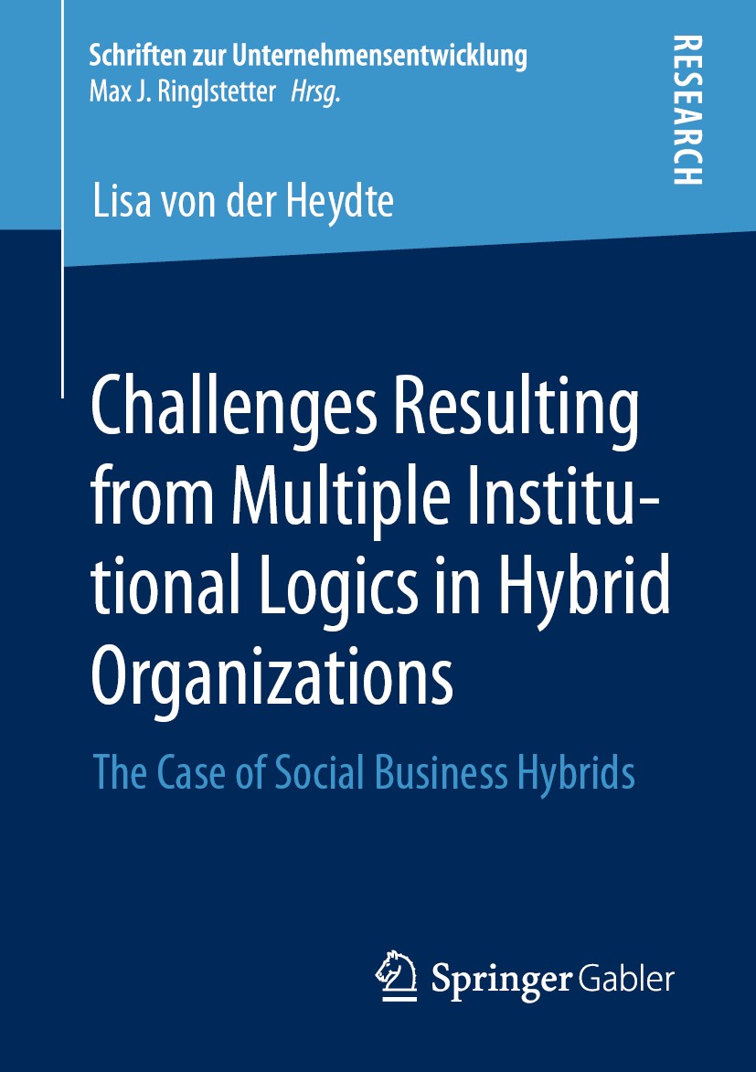 Titlebook: Challenges Resulting from Multiple Institutional Logics in Hybrid Organizations; The Case of Social B Lisa von der Heydte Book 2020 The Edi Titlebook: Challenges Resulting from Multiple Institutional Logics in Hybrid Organizations; The Case of Social B Lisa von der Heydte Book 2020 The Edi