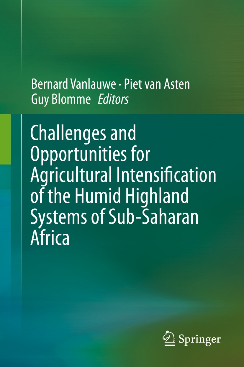 Titlebook: Challenges and Opportunities for Agricultural Intensification of the Humid Highland Systems of Sub-S; Bernard Vanlauwe,Piet van Asten,Guy Titlebook: Challenges and Opportunities for Agricultural Intensification of the Humid Highland Systems of Sub-S; Bernard Vanlauwe,Piet van Asten,Guy