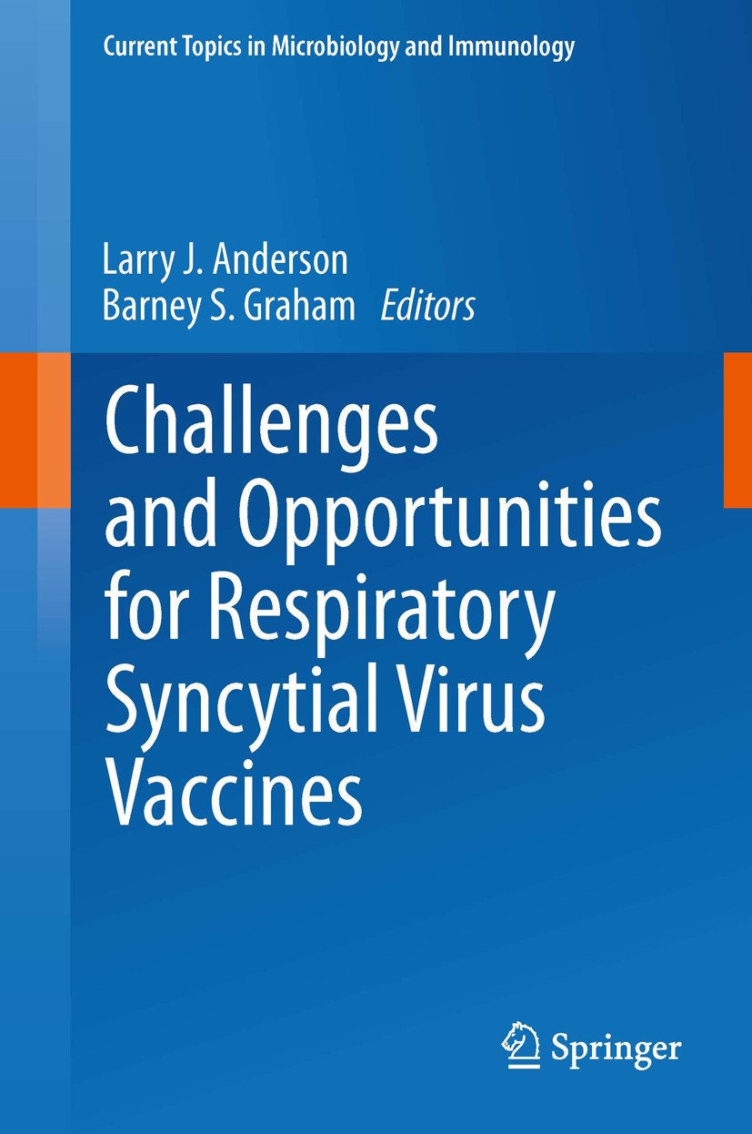 Titlebook: Challenges and Opportunities for Respiratory Syncytial Virus Vaccines; Larry J. Anderson,Barney S. Graham Book 2013 The Editor(s) (if appl Titlebook: Challenges and Opportunities for Respiratory Syncytial Virus Vaccines; Larry J. Anderson,Barney S. Graham Book 2013 The Editor(s) (if appl