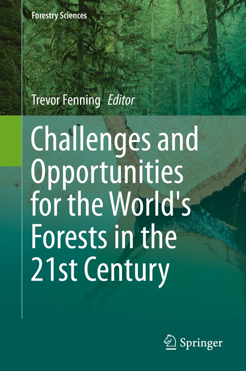 Titlebook: Challenges and Opportunities for the World‘s Forests in the 21st Century; Trevor Fenning Book 2014 Springer Science+Business Media Dordrec Titlebook: Challenges and Opportunities for the World‘s Forests in the 21st Century; Trevor Fenning Book 2014 Springer Science+Business Media Dordrec
