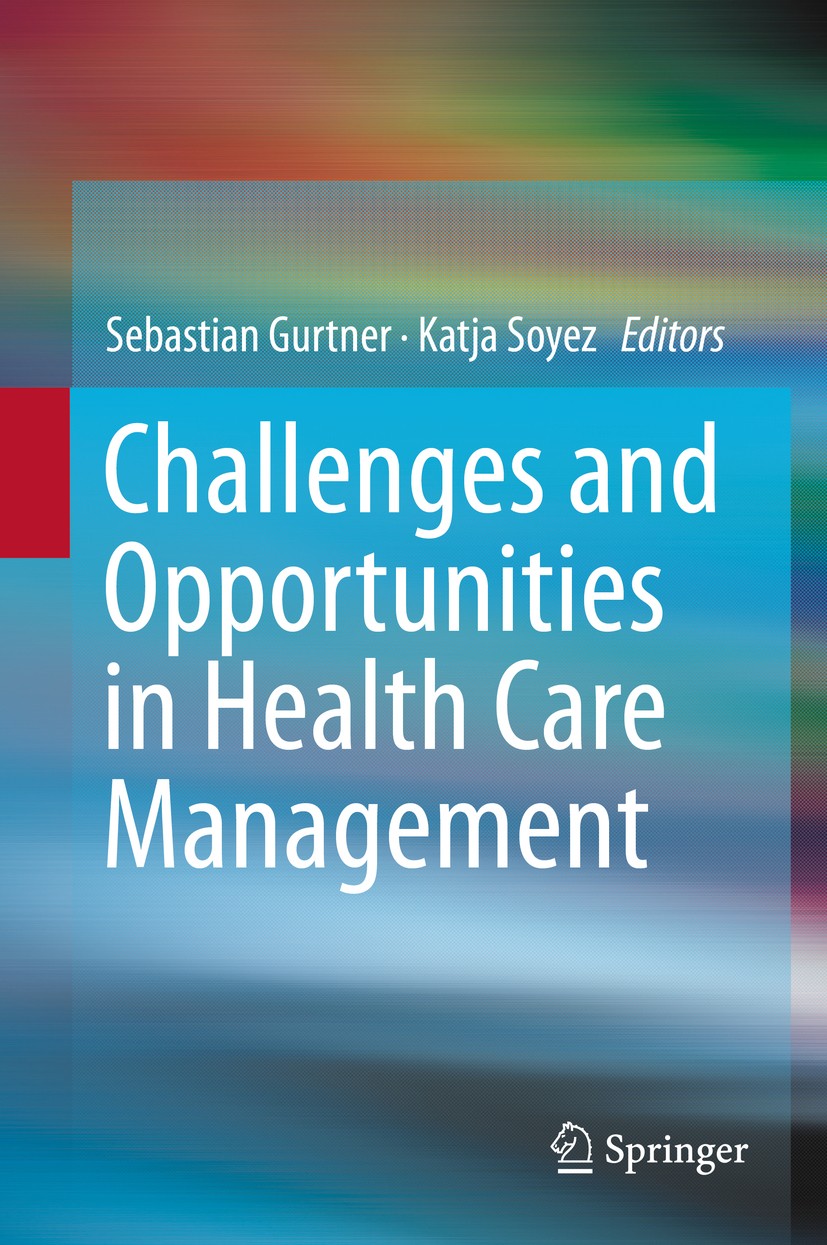 Titlebook: Challenges and Opportunities in Health Care Management; Sebastian Gurtner,Katja Soyez Book 2015 Springer Nature Switzerland AG 2015 Health Titlebook: Challenges and Opportunities in Health Care Management; Sebastian Gurtner,Katja Soyez Book 2015 Springer Nature Switzerland AG 2015 Health