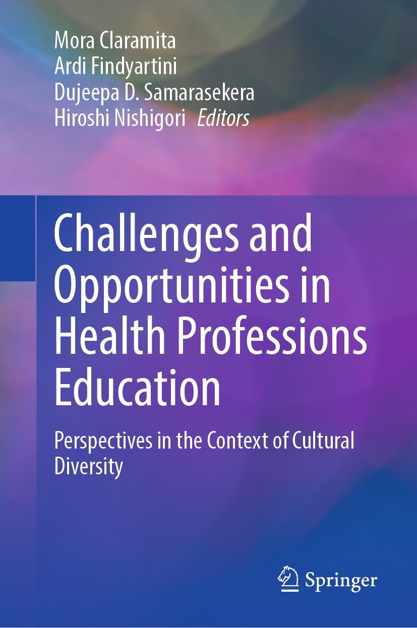 Titlebook: Challenges and Opportunities in Health Professions Education; Perspectives in the Mora Claramita,Ardi Findyartini,Hiroshi Nishigori Book 2 Titlebook: Challenges and Opportunities in Health Professions Education; Perspectives in the Mora Claramita,Ardi Findyartini,Hiroshi Nishigori Book 2