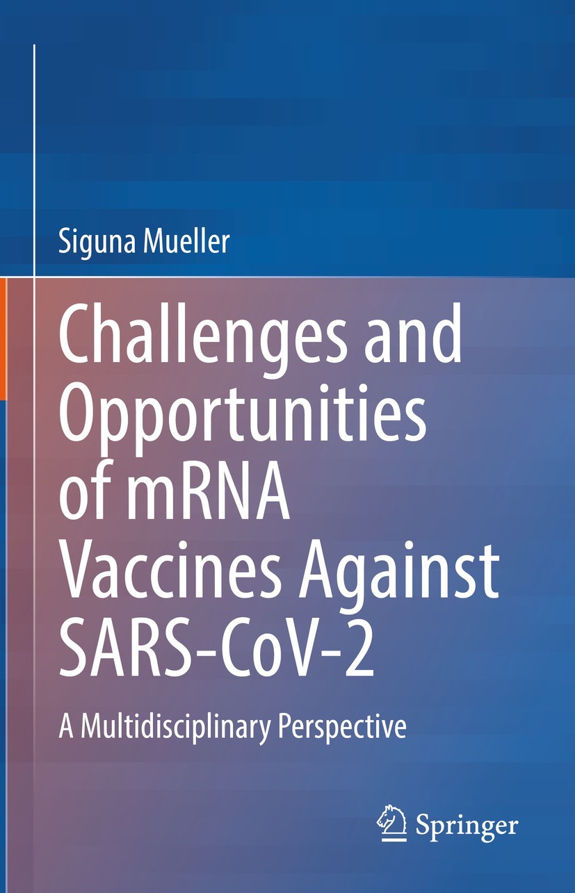 Titlebook: Challenges and Opportunities of mRNA Vaccines Against SARS-CoV-2; A Multidisciplinary Siguna Mueller Book 2023 The Editor(s) (if applicabl Titlebook: Challenges and Opportunities of mRNA Vaccines Against SARS-CoV-2; A Multidisciplinary Siguna Mueller Book 2023 The Editor(s) (if applicabl