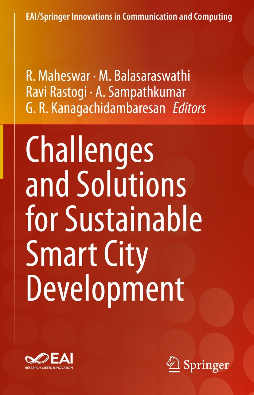 Titlebook: Challenges and Solutions for Sustainable Smart City Development; R. Maheswar,M. Balasaraswathi,G. R. Kanagachidamba Book 2021 The Editor(s Titlebook: Challenges and Solutions for Sustainable Smart City Development; R. Maheswar,M. Balasaraswathi,G. R. Kanagachidamba Book 2021 The Editor(s