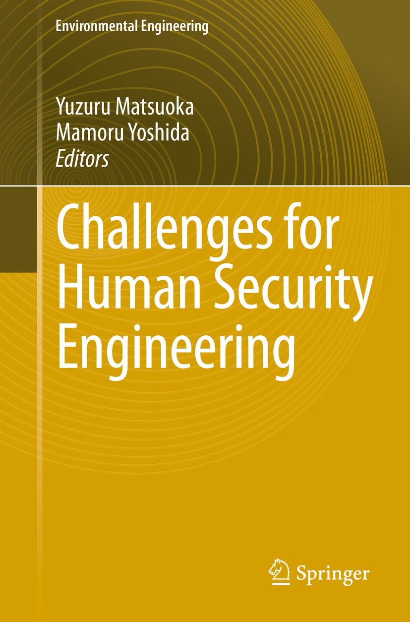 Titlebook: Challenges for Human Security Engineering; Yuzuru Matsuoka,Mamoru Yoshida Book 2014 Springer Japan 2014 Disaster Risk Management.Health Ri Titlebook: Challenges for Human Security Engineering; Yuzuru Matsuoka,Mamoru Yoshida Book 2014 Springer Japan 2014 Disaster Risk Management.Health Ri
