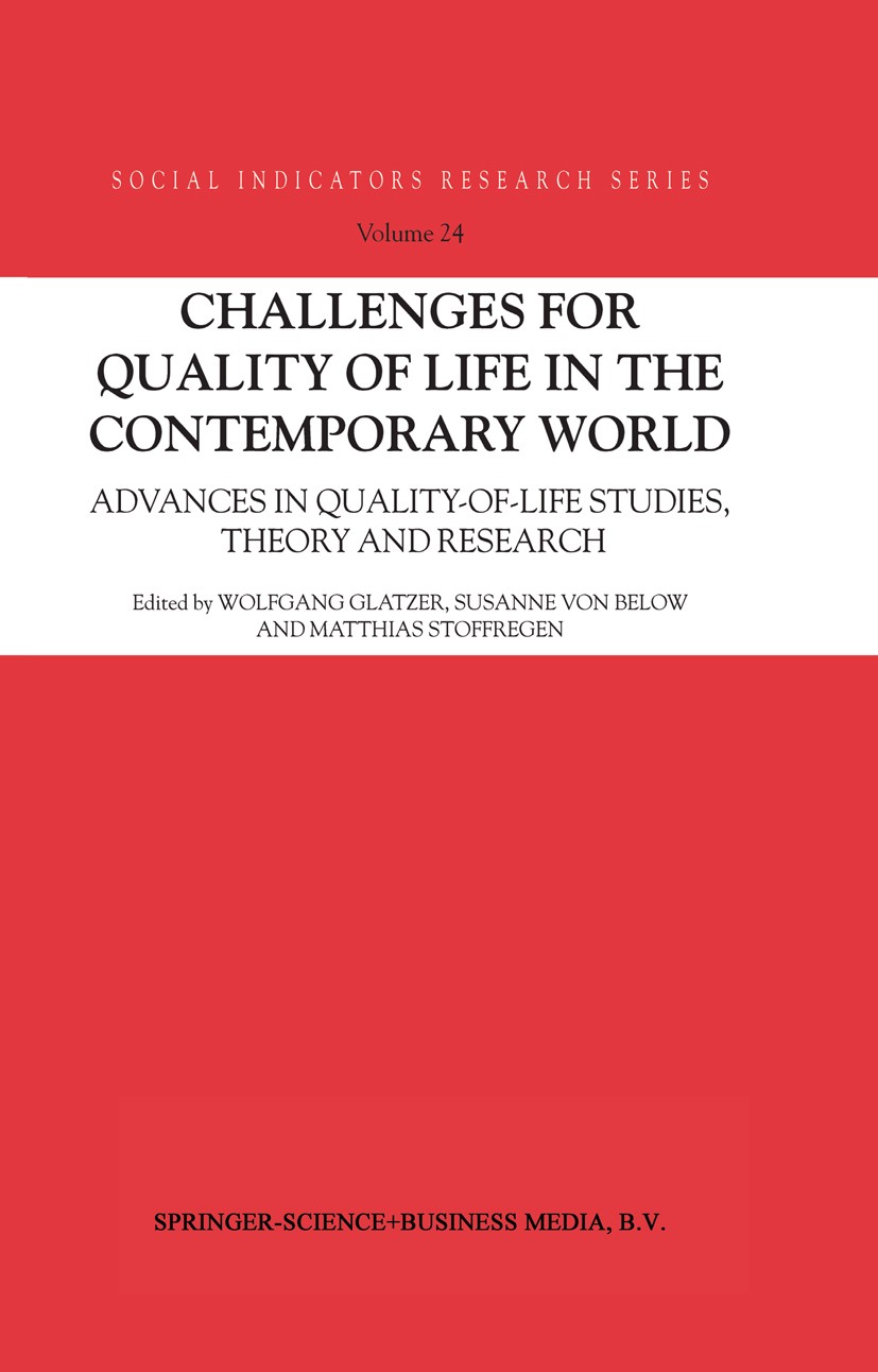 Titlebook: Challenges for Quality of Life in the Contemporary World; Advances in quality- Wolfgang Glatzer,Susanne Below,Matthias Stoffregen Book 2004 Titlebook: Challenges for Quality of Life in the Contemporary World; Advances in quality- Wolfgang Glatzer,Susanne Below,Matthias Stoffregen Book 2004