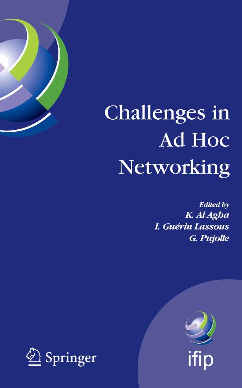 Titlebook: Challenges in Ad Hoc Networking; Fourth Annual Medite K. Agha,I. Guérin Lassous,G. Pujolle Conference proceedings 2006 IFIP International F Titlebook: Challenges in Ad Hoc Networking; Fourth Annual Medite K. Agha,I. Guérin Lassous,G. Pujolle Conference proceedings 2006 IFIP International F
